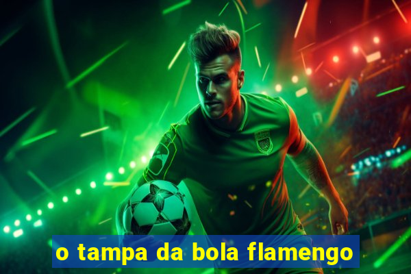 o tampa da bola flamengo